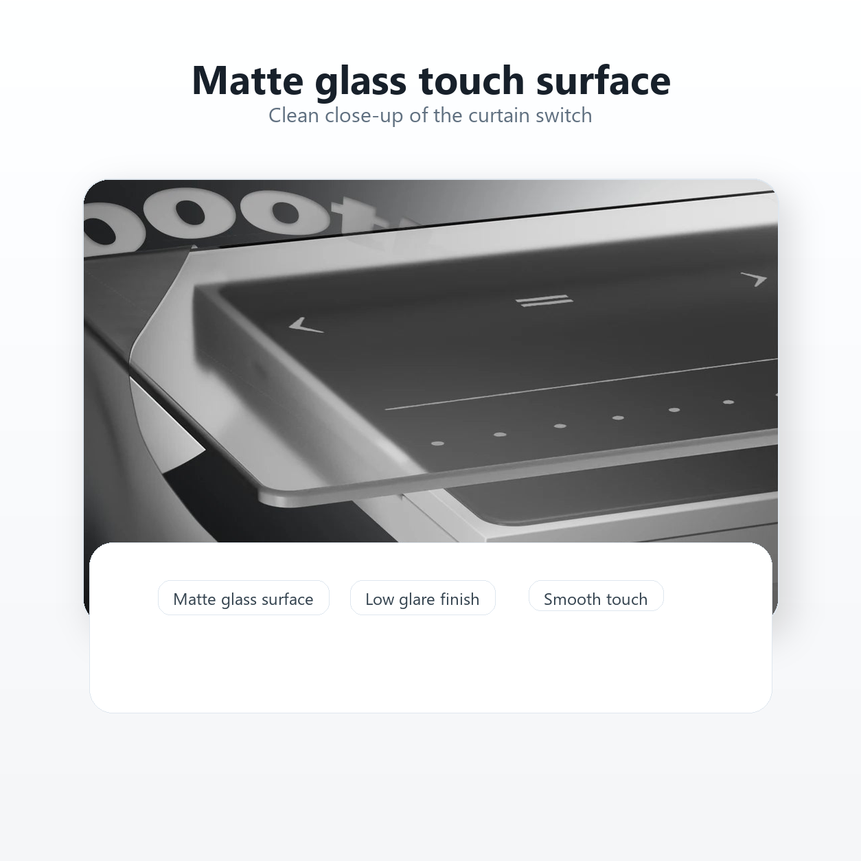 Matte glass touch surface detail for smart curtain switch