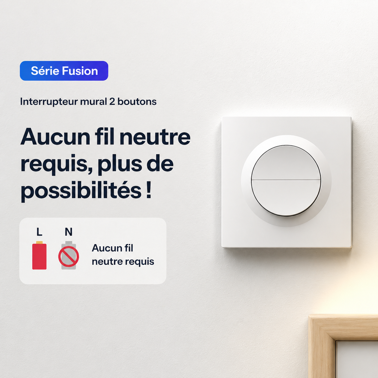 NéoSwitch Orb-Zigbee Dual Pro, interrupteur mural 2 boutons de la série Fusion sans fil neutre requis.