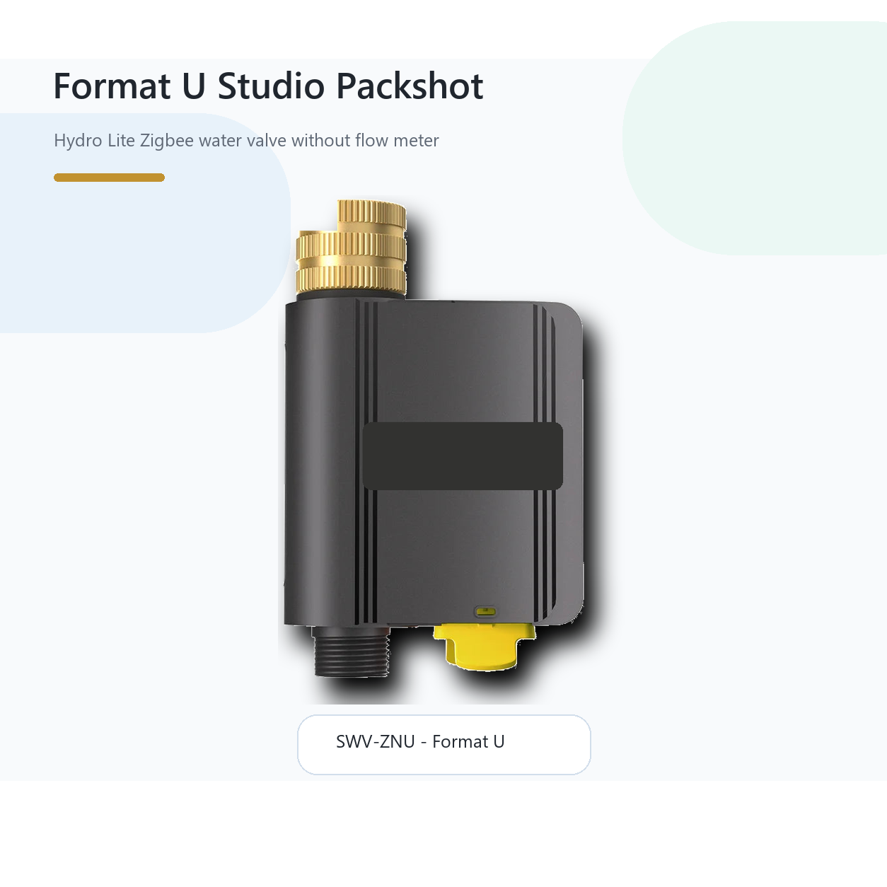 Studio packshot of Hydro Lite Pro SWV-ZNU Format U water valve